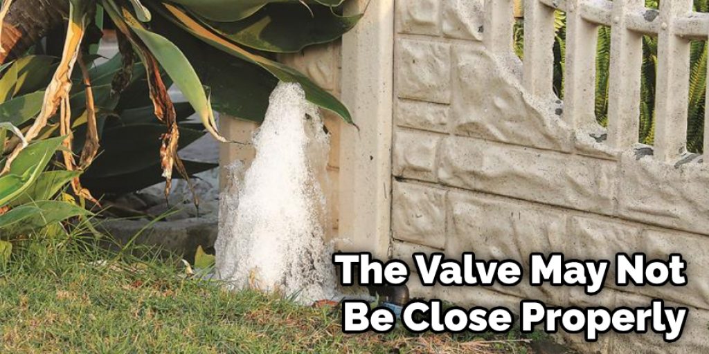 The Valve May Not Be Close Properly