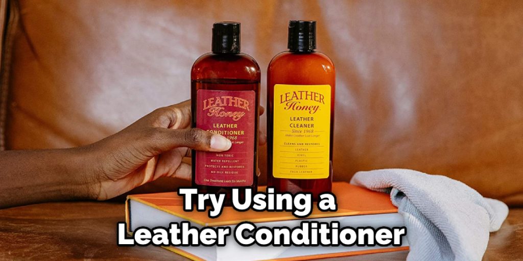 Try Using a Leather Conditioner
