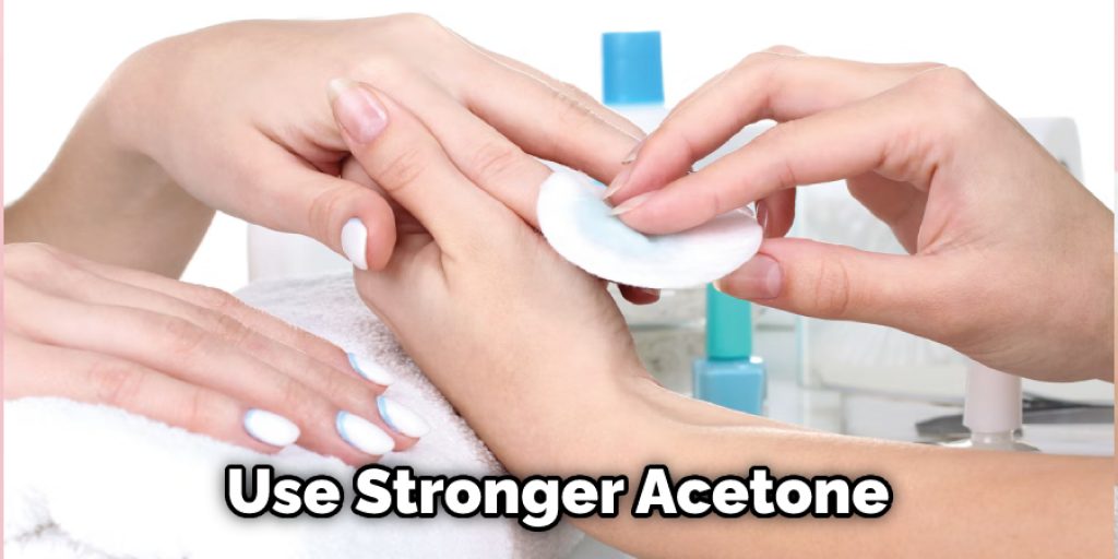 Use Stronger Acetone