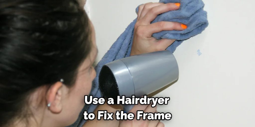 Use a Hairdryer to Fix the Frame