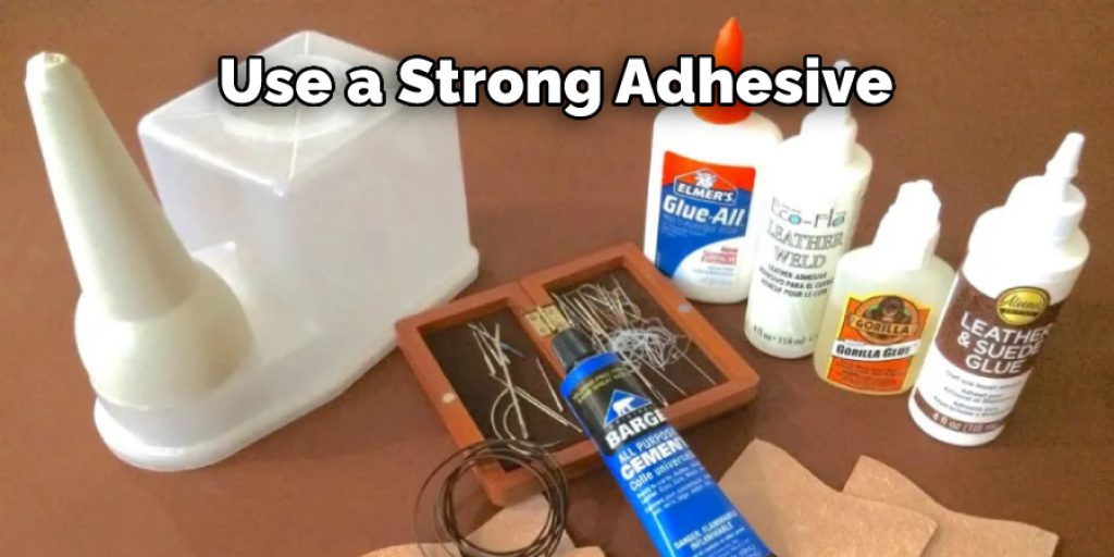 Use a Strong Adhesive