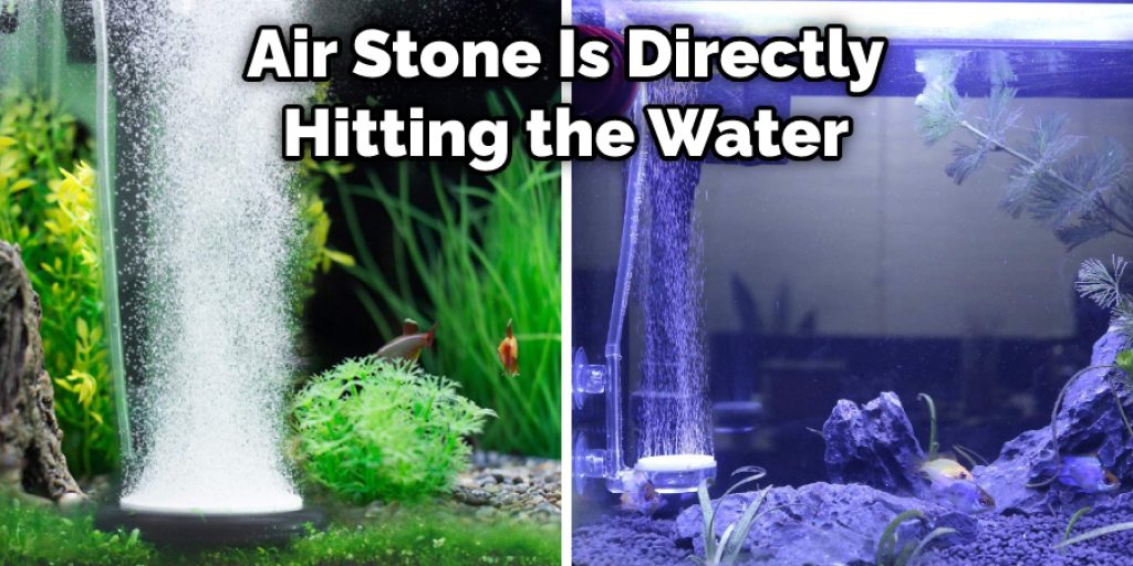 Air Stone Is Directly Hitting the Water