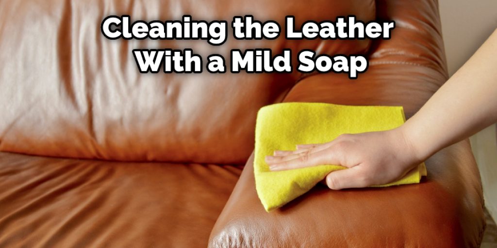 Cleaning the Leather  With a Mild Soap