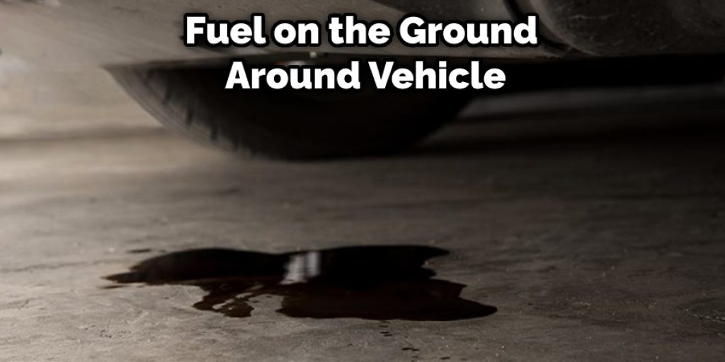 Fuel on the Ground  Around Vehicle