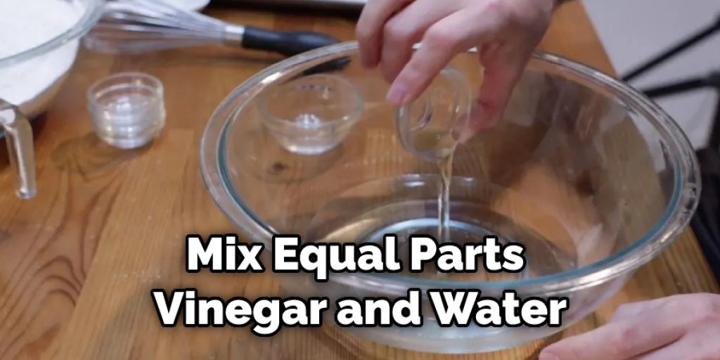 Mix Equal Parts Vinegar and Water