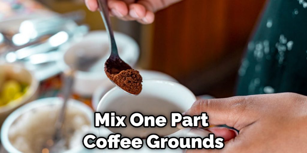 Mix One Part Coffee Grounds