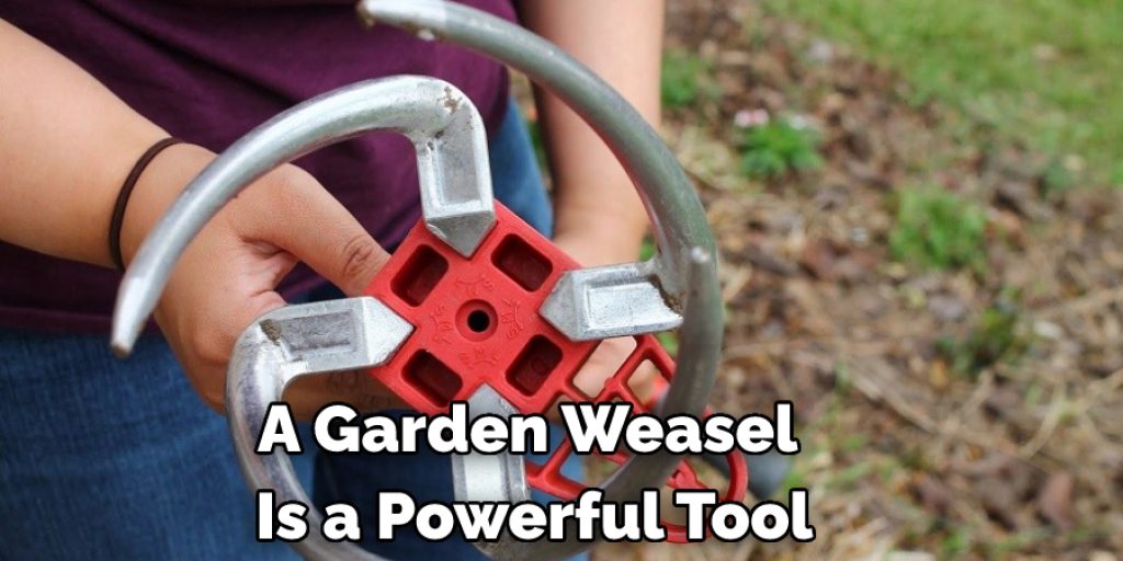 A Garden Weasel  Is a Powerful Tool