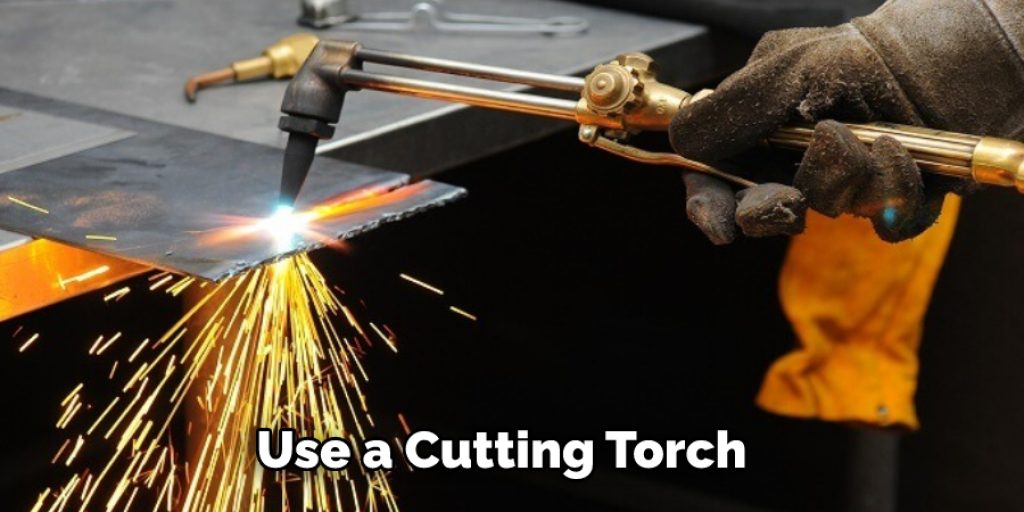 Use a Cutting Torch