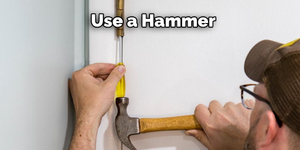 Use a Hammer 