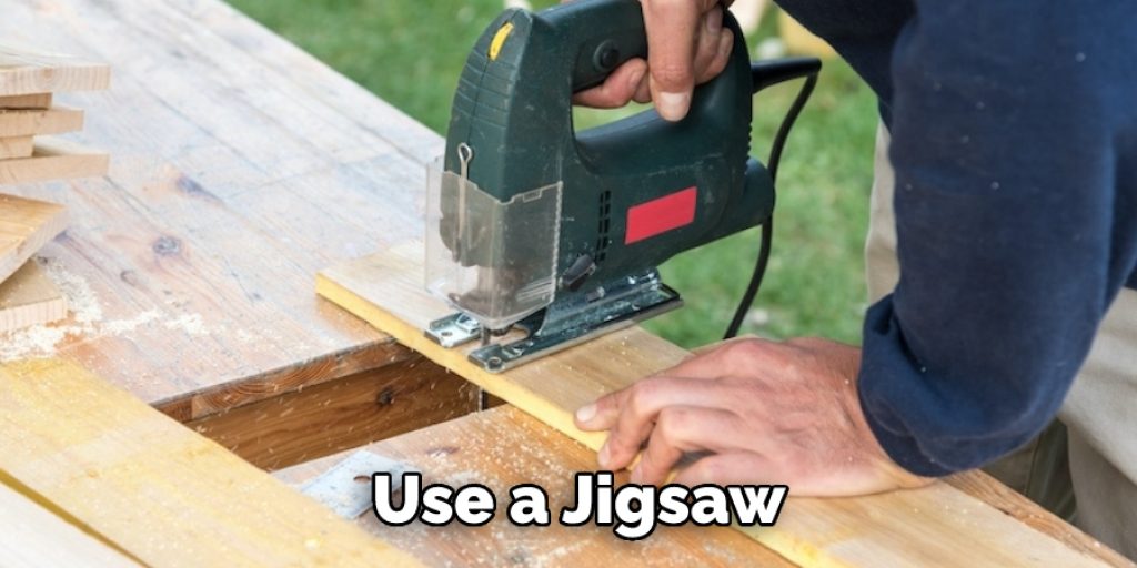 Use a Jigsaw 