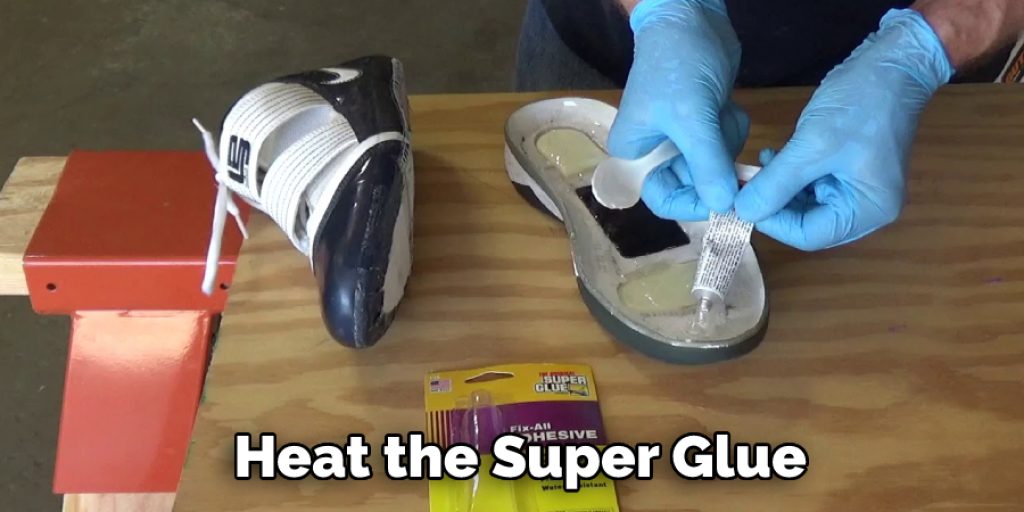 Heat the Super Glue shoe