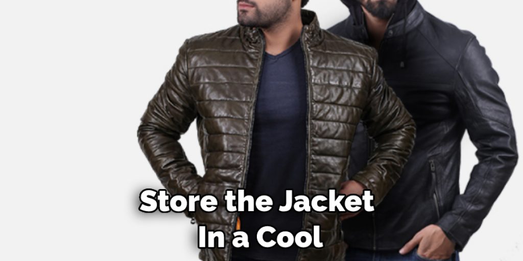 Store the Jacket  In a Cool