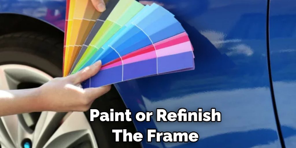 Paint or Refinish  The Frame 