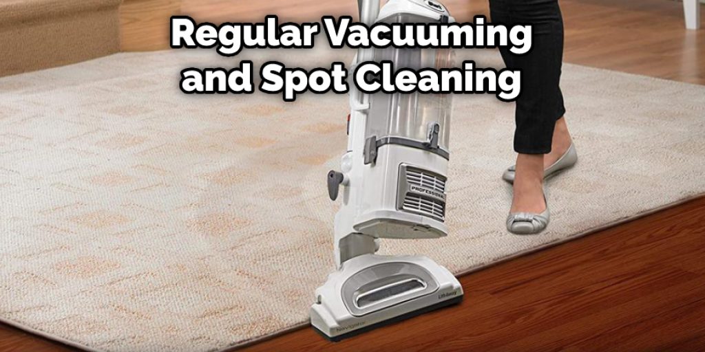 Regular Vacuuming and Spot Cleaning