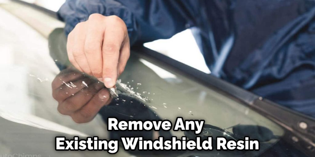 Remove Any Existing Windshield Resin