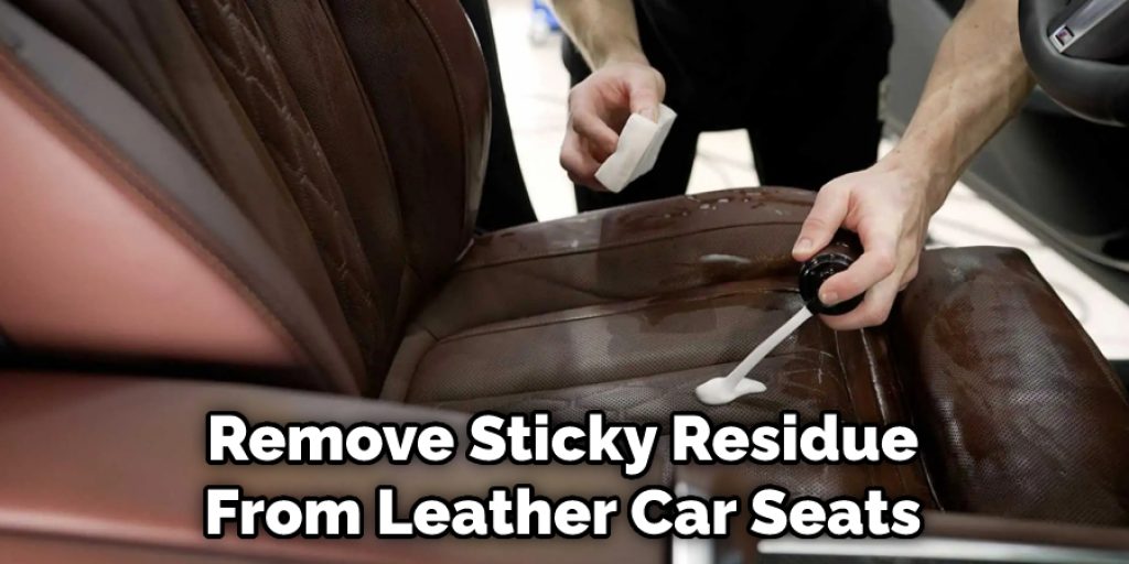 Remove Sticky Residue From Leather Car Seats