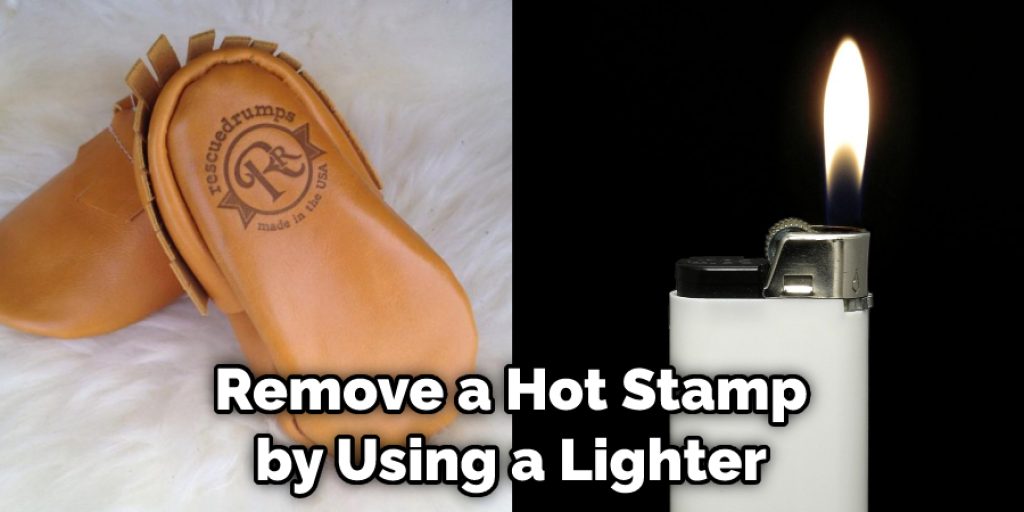Remove a Hot Stamp by Using a Lighter