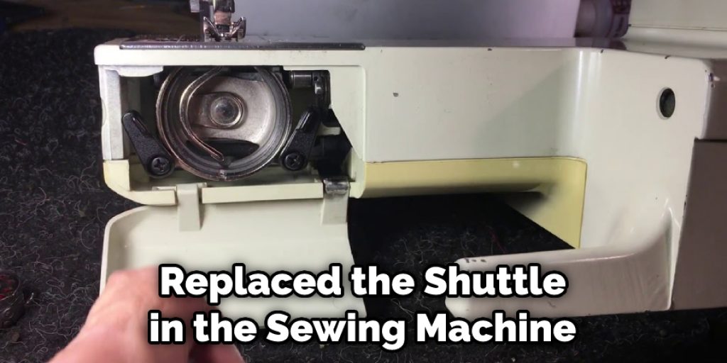 Replaced the Shuttle in the Sewing Machine