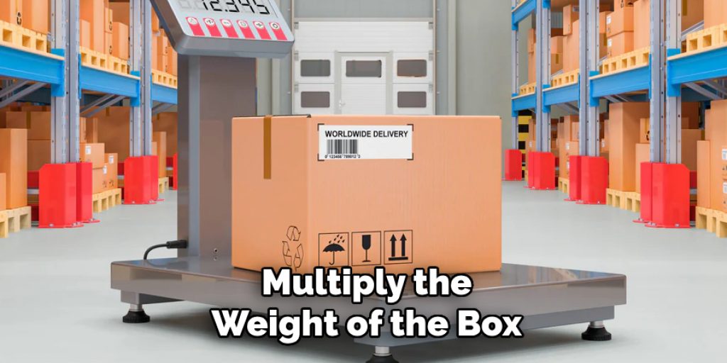 Multiply the Weight of the Box