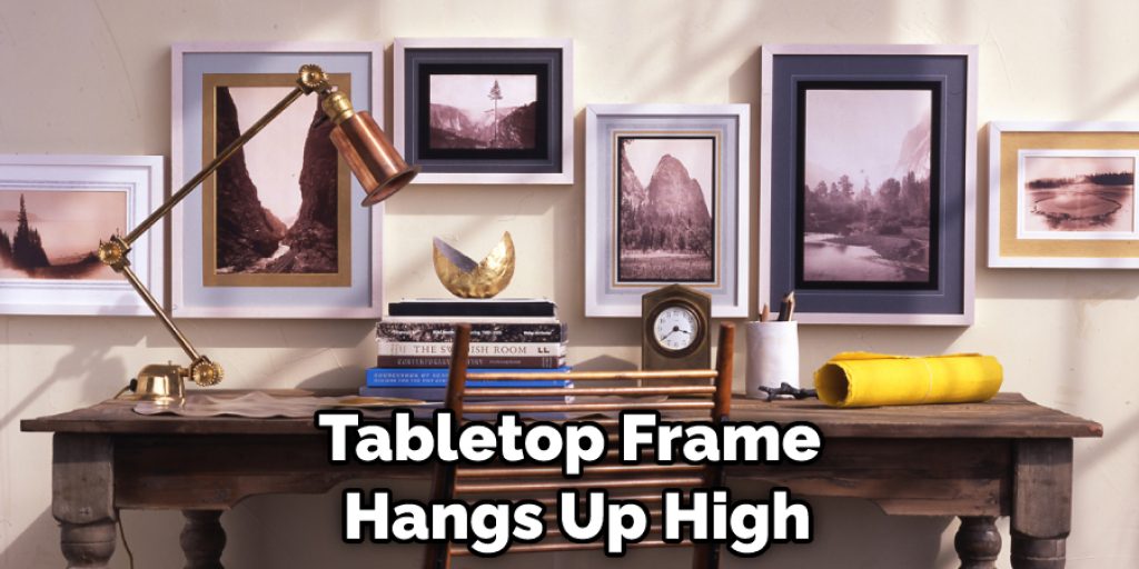 Tabletop Frame Hangs Up High