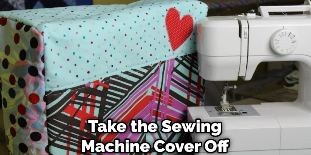 Take the Sewing Machine Cover Off