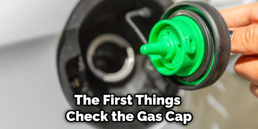 The First Things  Check the Gas Cap