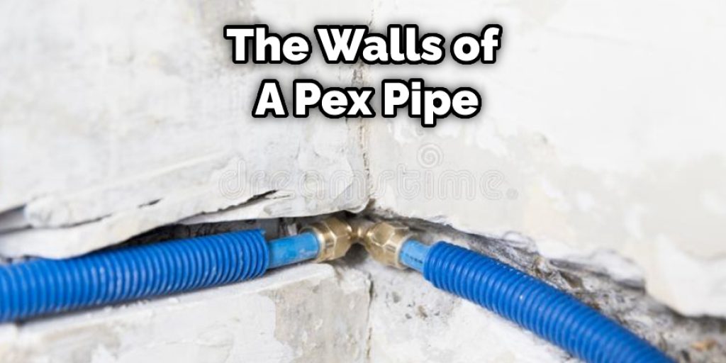 The Walls of  A Pex Pipe
