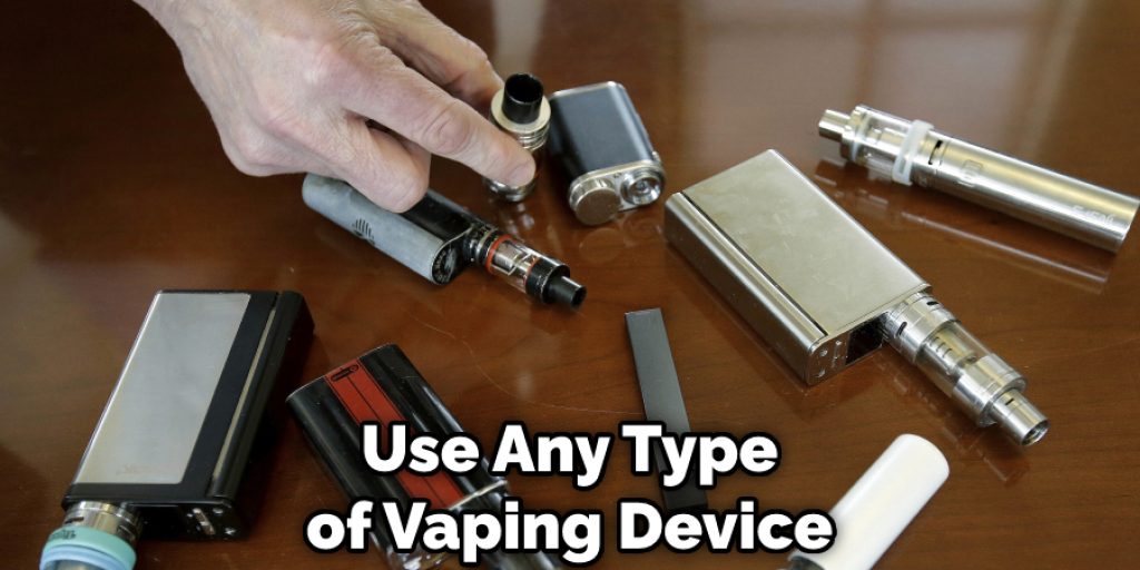 Use Any Type of Vaping Device