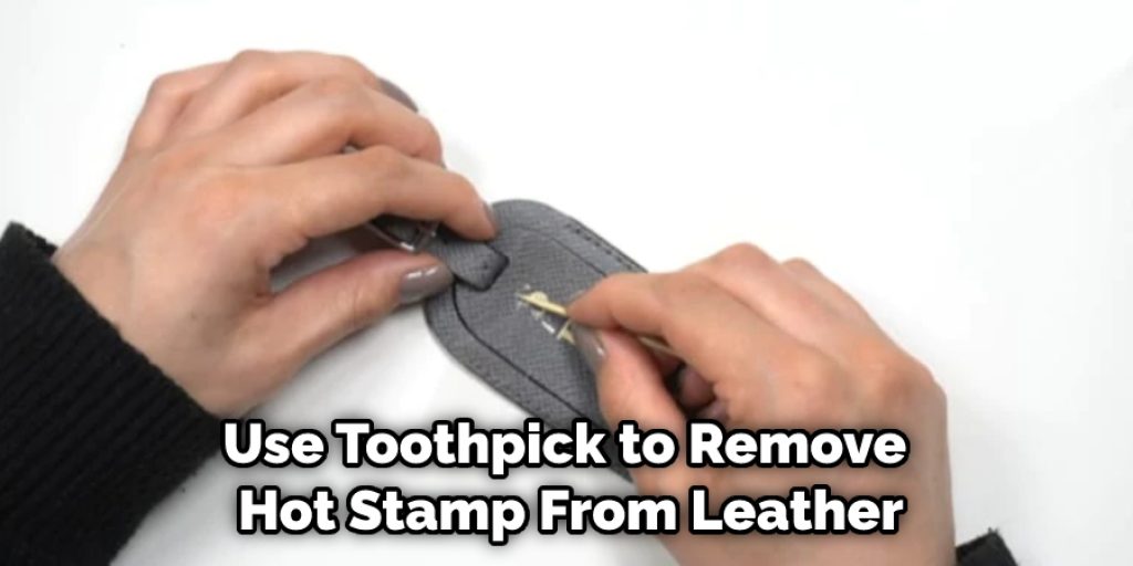 Use Toothpick to Remove  Hot Stamp From Leather