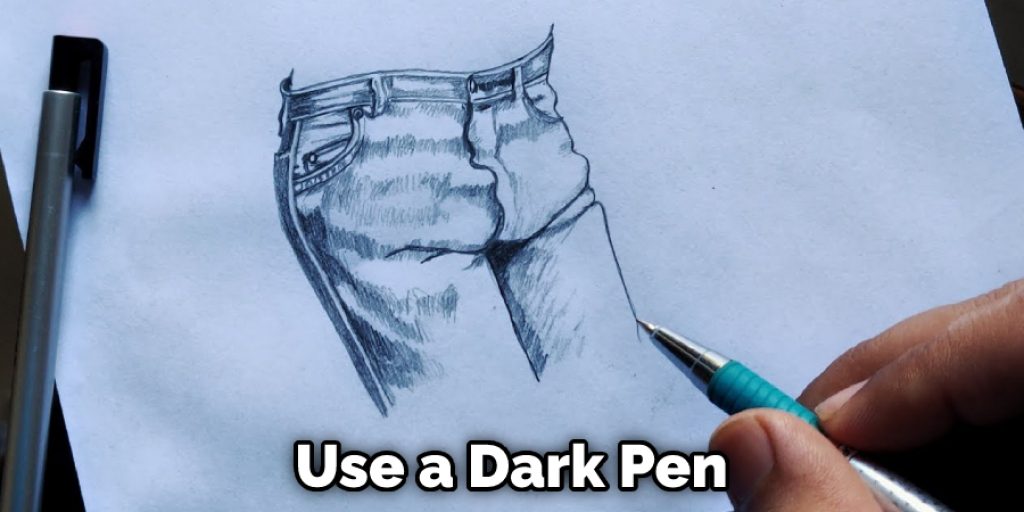 Use a Dark Pen