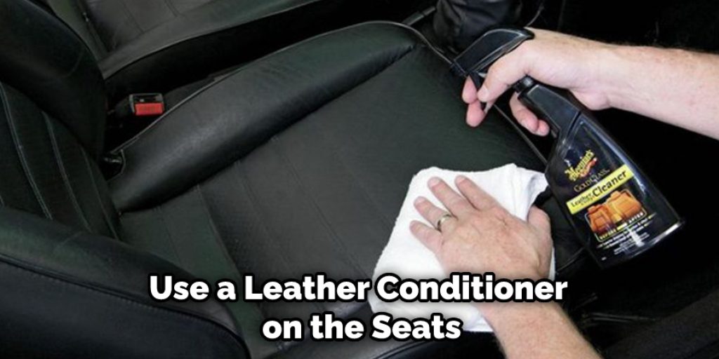 Use a Leather Conditioner  on the Seats