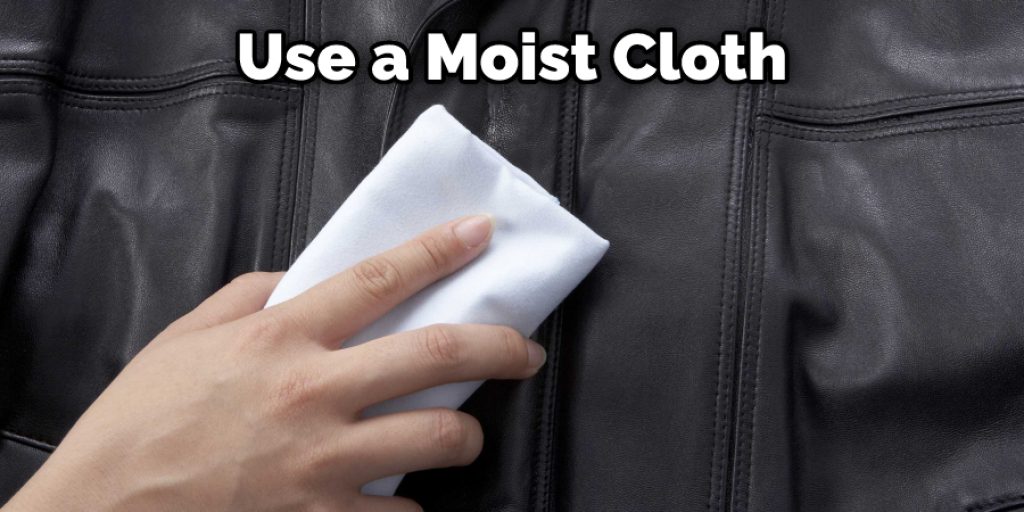 Use a Moist Cloth 