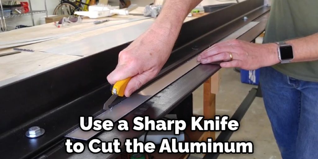 Use a Sharp Knife to Cut the Aluminum