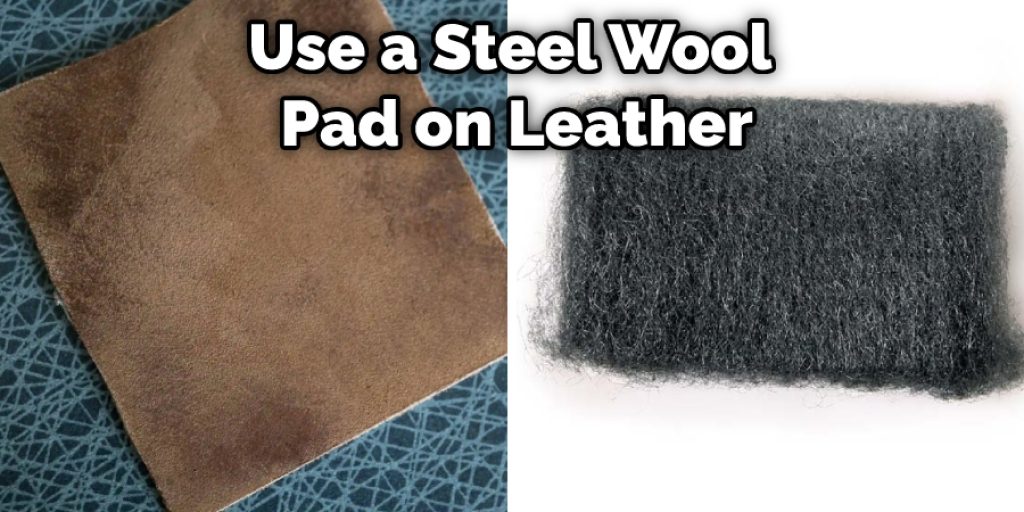 Use a Steel Wool Pad on Leather