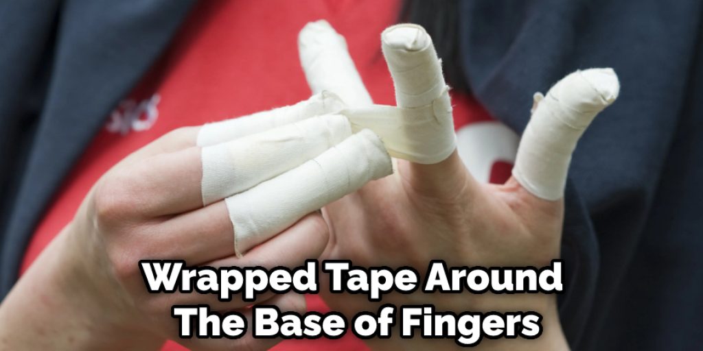 Wrapped Tape Around  The Base of Fingers