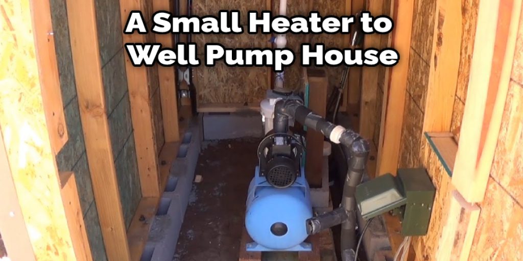 A Small Heater to  Well Pump House