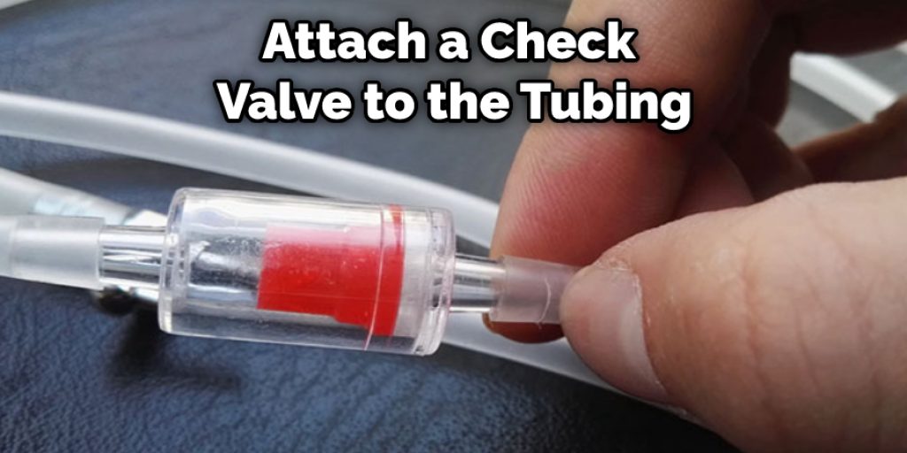 Attach a Check  Valve to the Tubing