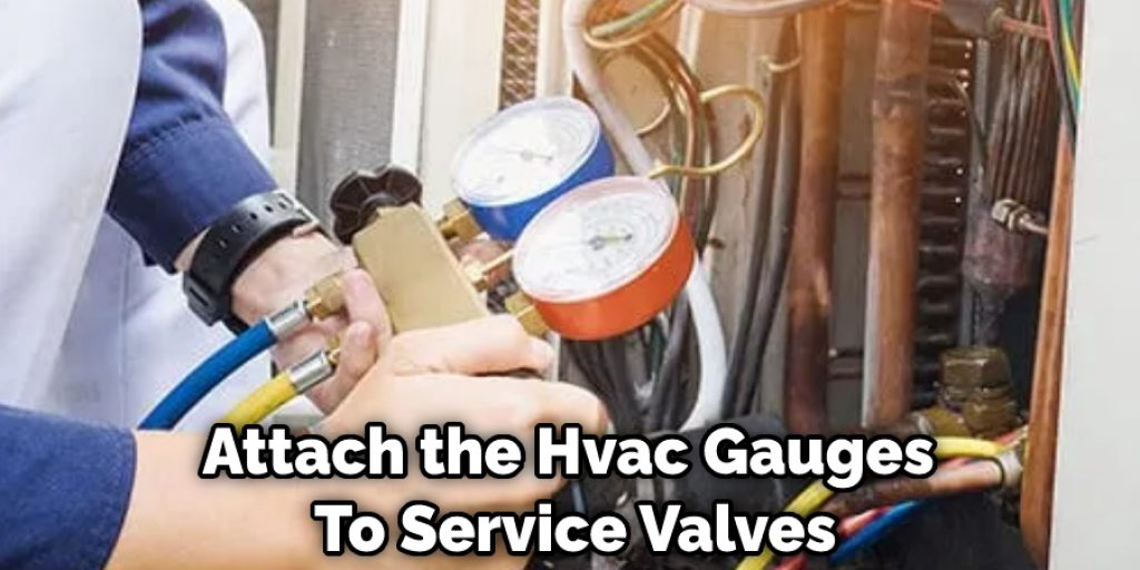 Attach the Hvac Gauges  To Service Valves