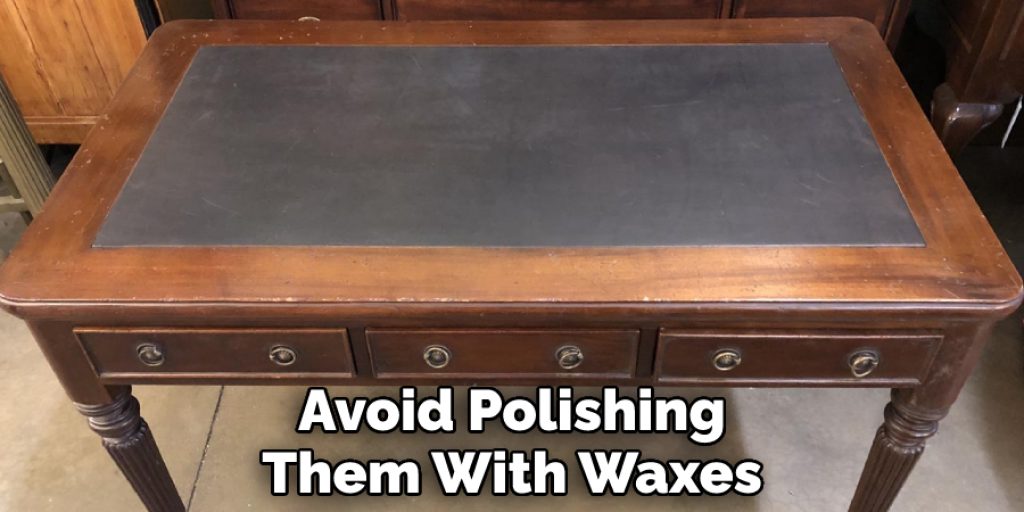 Avoid Polishing Them With Waxes