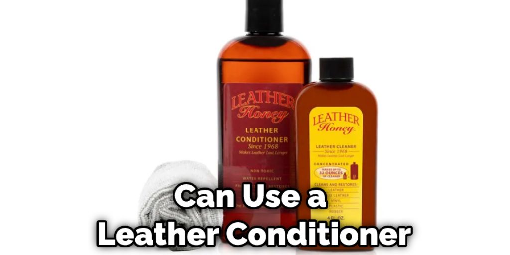 Can Use a  Leather Conditioner