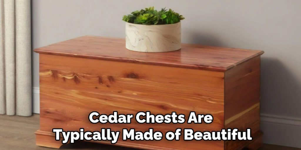 Cedar Chests Are 
Typically Made of Beautiful