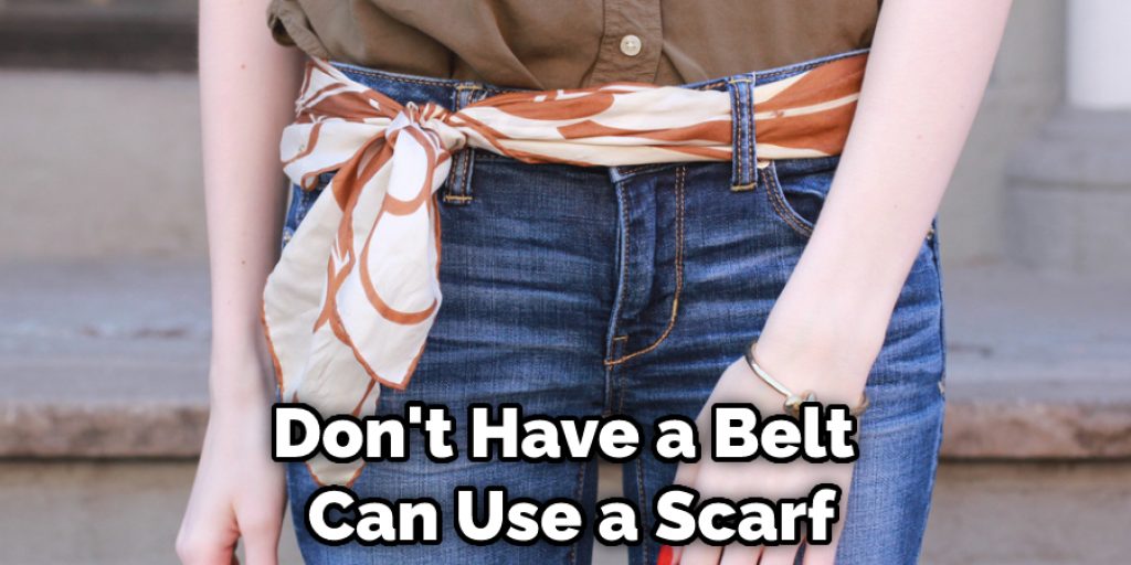 Don't Have a Belt  Can Use a Scarf