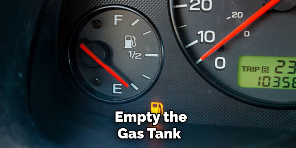  Empty the Gas Tank