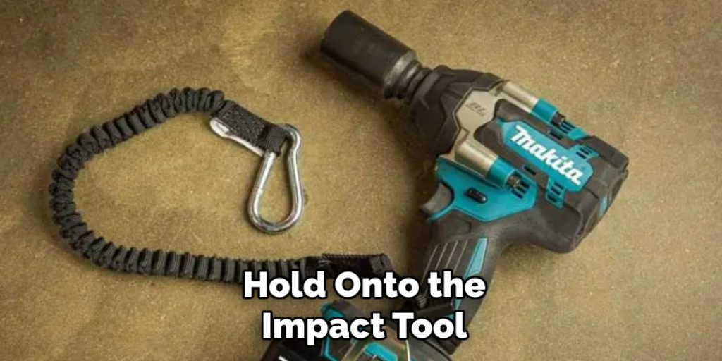 Hold Onto the Impact Tool