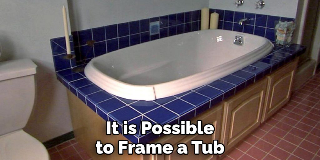 It is Possible to Frame a Tub