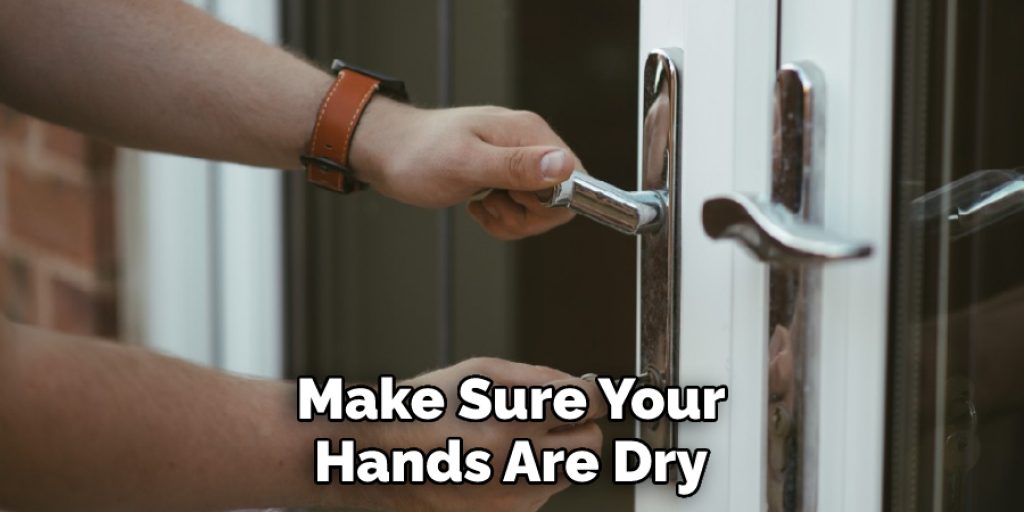 Make Sure Your Hands Are Dry