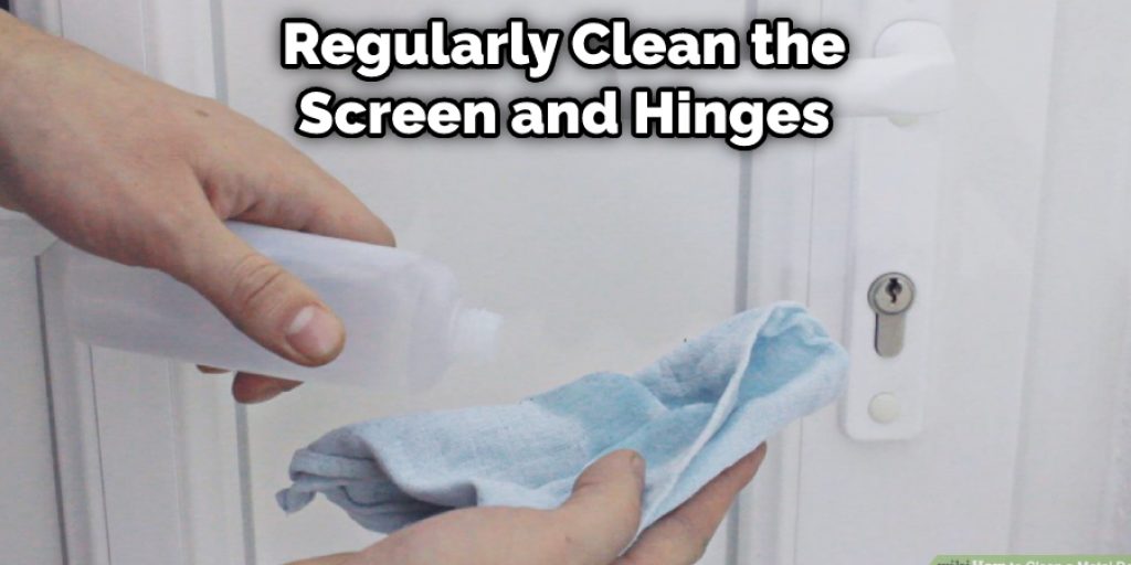 Regularly Clean the Screen and Hinges 