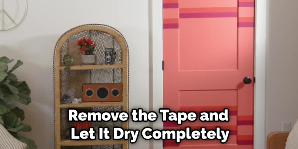 Remove the Tape and Let It Dry Completely