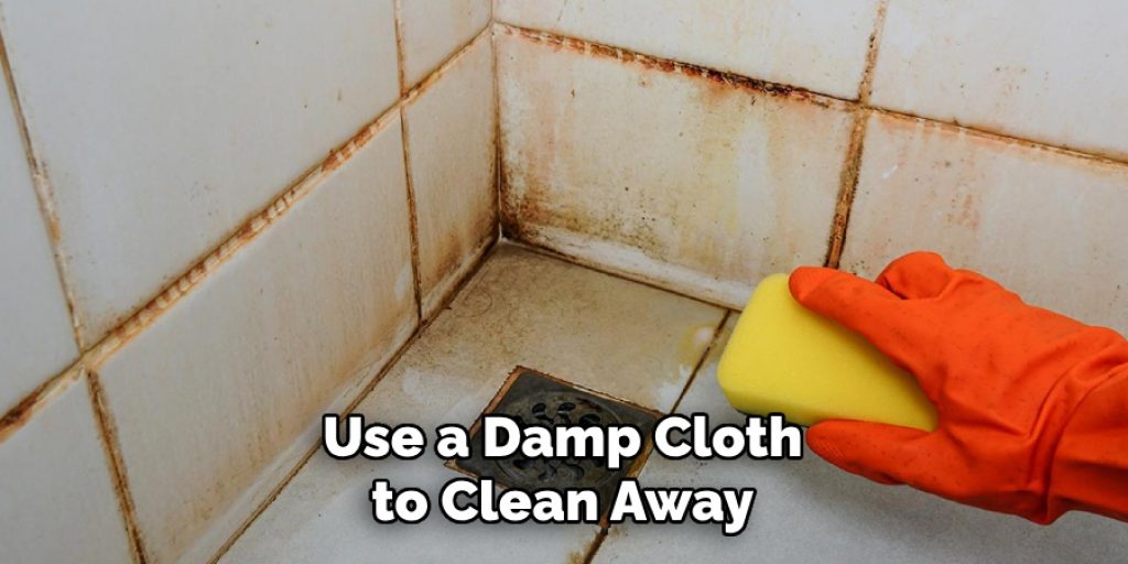 Use a Damp Cloth to Clean Away