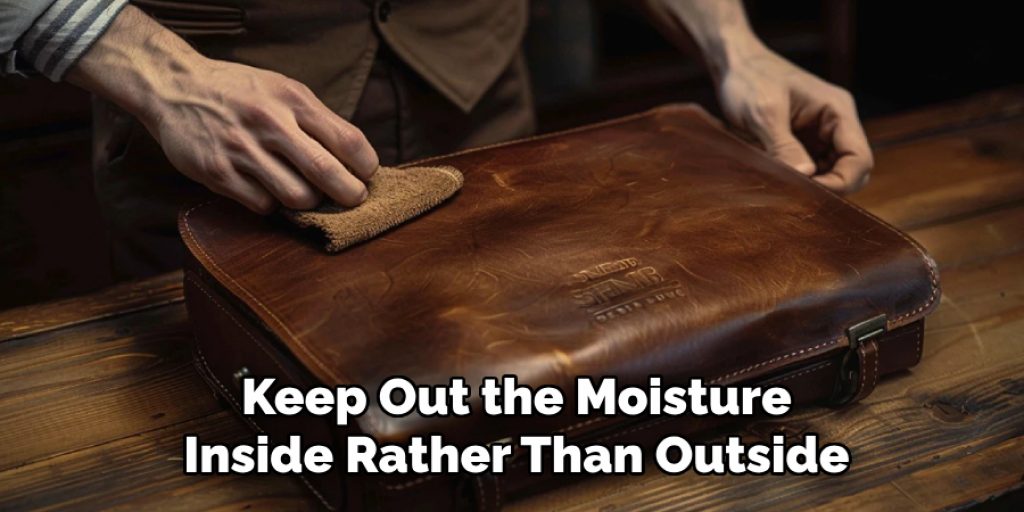 Keep Out the Moisture Inside Rather Than Outside